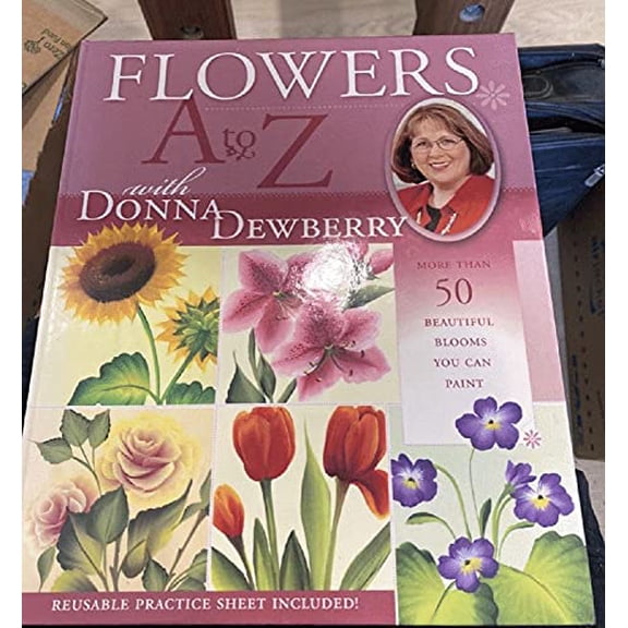 Pre-Owned Flowers A to Z With Donna Dewberry: More Than 50 Beautiful Blooms You Can Paint (Hardcover) 1581806248 9781581806243