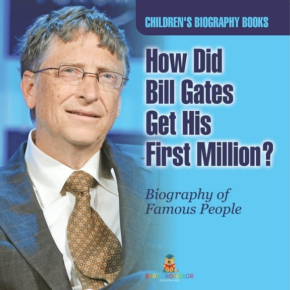 How Did Bill Gates Get His First Million? Biography of Famous People Children's Biography Books, (Paperback)