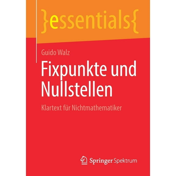 Essentials Fixpunkte Und Nullstellen: Klartext Für Nichtmathematiker, (Paperback)