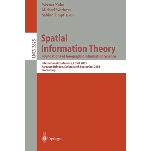Lecture Notes in Computer Science Spatial Information Theory. Foundations of Geographic Information Science: International Conference, Cosit 2003, Ittinge, Book 2825, (Paperback)