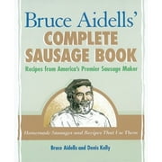 Pre-Owned Bruce Aidells' Complete Sausage Book: Recipes from America's Premier Sausage Maker [A (Paperback 9781580081597) by Bruce Aidells, Denis Kelly