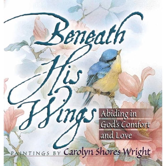 Pre-Owned Beneath His Wings: Abiding in God's Comfort and Love (Paperback) 0736901159 9780736901154