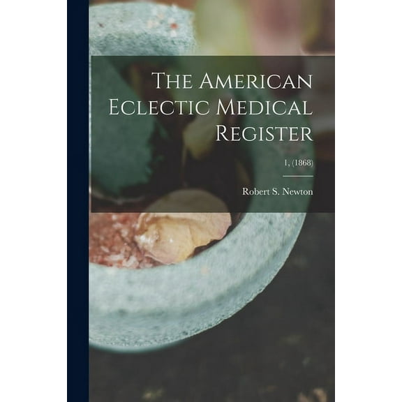 The American Eclectic Medical Register; 1, (1868) (Paperback)