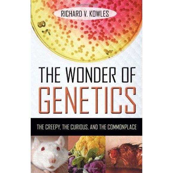 Pre-Owned The Wonder of Genetics : The Creepy, the Curious, and the Commonplace 9781616142148