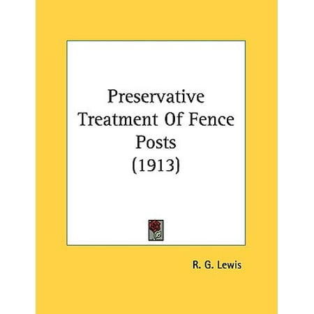 Preservative Treatment of Fence Posts (1913) (Best Wood Preservative For Fence)