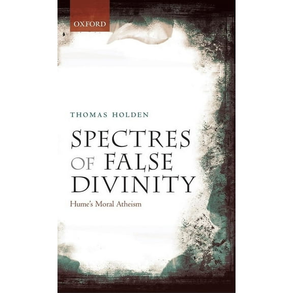 Spectres of False Divinity: Hume's Moral Atheism, (Hardcover)