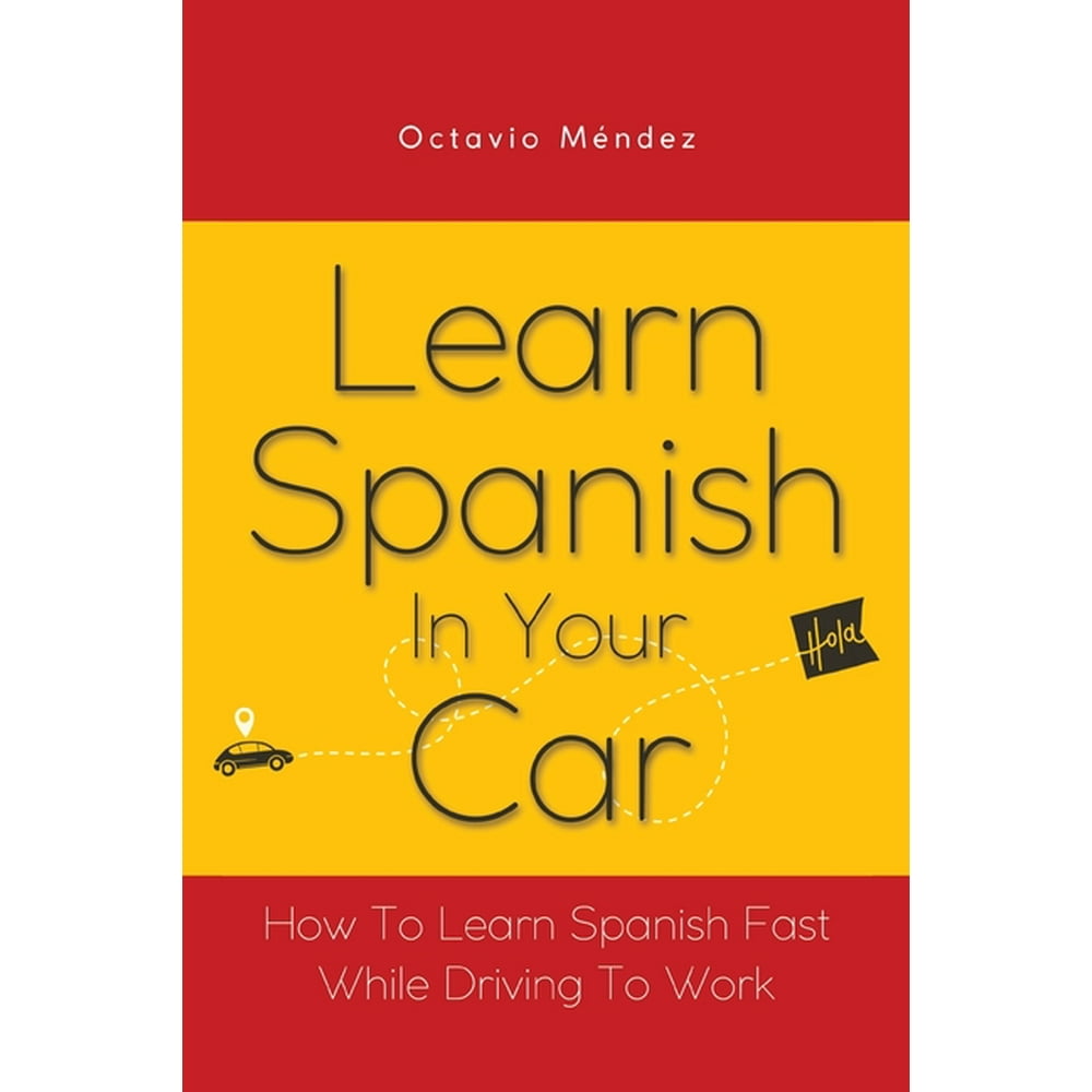 Learn spanish in your car how to learn spanish fast while driving to 