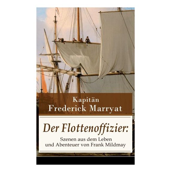 Der Flottenoffizier: Szenen aus dem Leben und Abenteuer von Frank Mildmay: Ein fesselnder Seeroman, (Paperback)