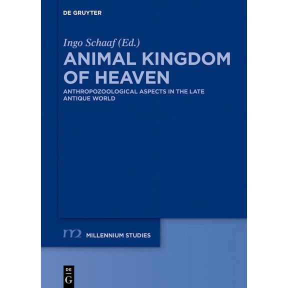 Millennium-Studien / Millennium Studies Animal Kingdom of Heaven: Anthropozoological Aspects in the Late Antique World, Book 80, (Hardcover)