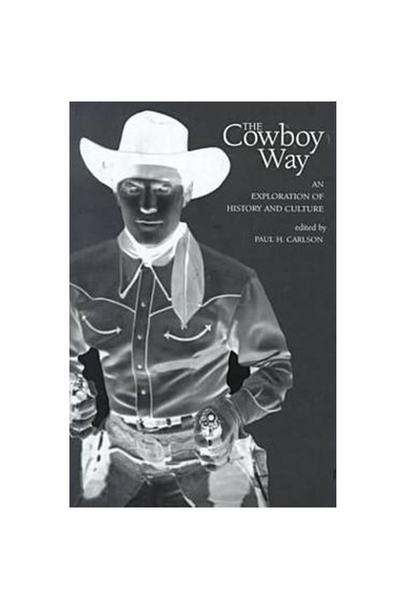Pre-Owned The Cowboy Way: An Exploration of History and Culture (Hardcover) by Paul H Carlson