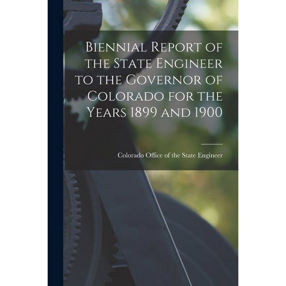 Biennial Report of the State Engineer to the Governor of Colorado for the Years 1899 and 1900