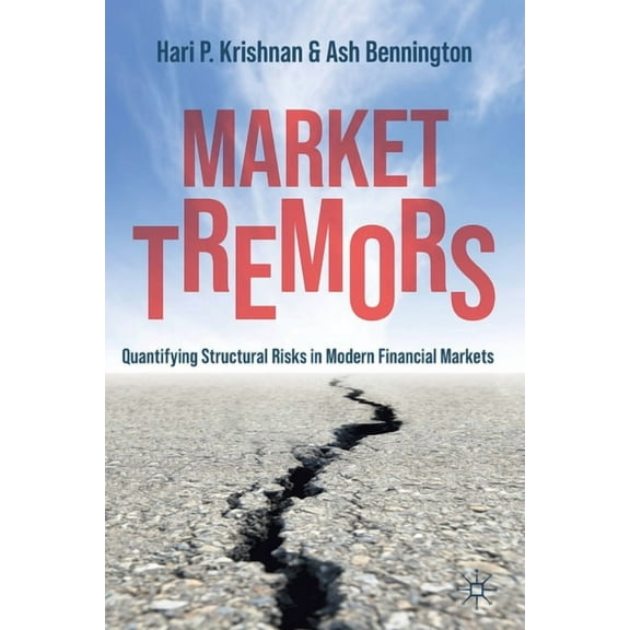 Market Tremors: Quantifying Structural Risks in Modern Financial Markets, (Paperback)