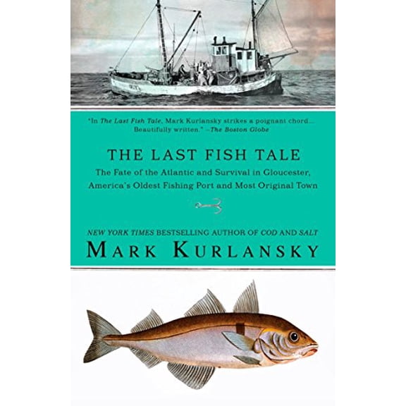 Pre-Owned The Last Fish Tale: The Fate of the Atlantic and Survival in Gloucester, America's Oldest Fishing Port and Most Original Town (Paperback) 1594483744 9781594483745