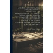 M.th. Brnnichii Literatura Danica Scientiarum Naturalium, Qua Comprehenditur, I. Les Progrs De L'histoire Naturelle En Dannemarc & En Norwge (tr. Par N.j.a. Yanssens Des Campeaux). Ii. Bibliotheca
