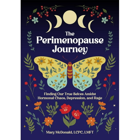 The Perimenopause Journey: Finding Our True Selves Amidst Hormonal Chaos, Depression, and Rage, (Paperback)