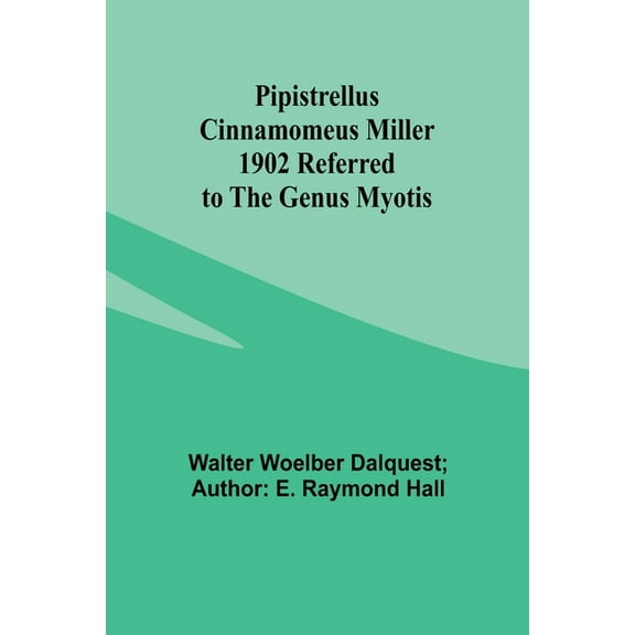Pipistrellus cinnamomeus Miller 1902 Referred to the Genus Myotis, (Paperback)