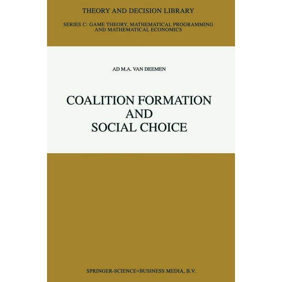 Theory and Decision Library C Coalition Formation and Social Choice, Book 19, (Paperback)