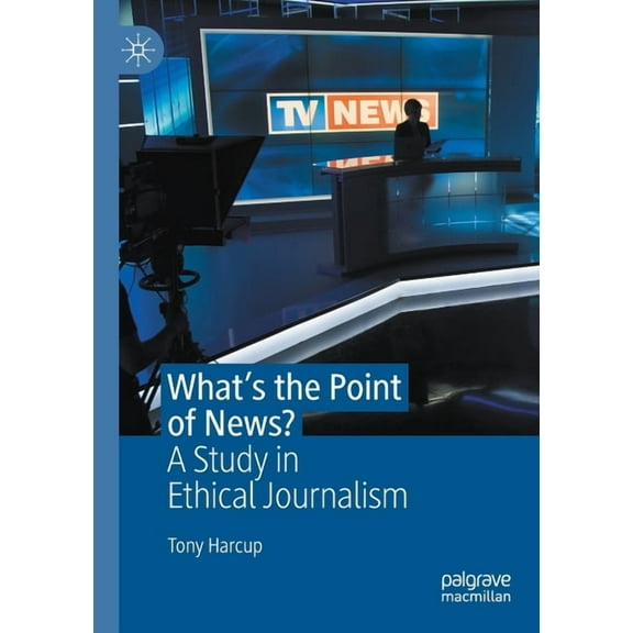 What's the Point of News?: A Study in Ethical Journalism, (Paperback)