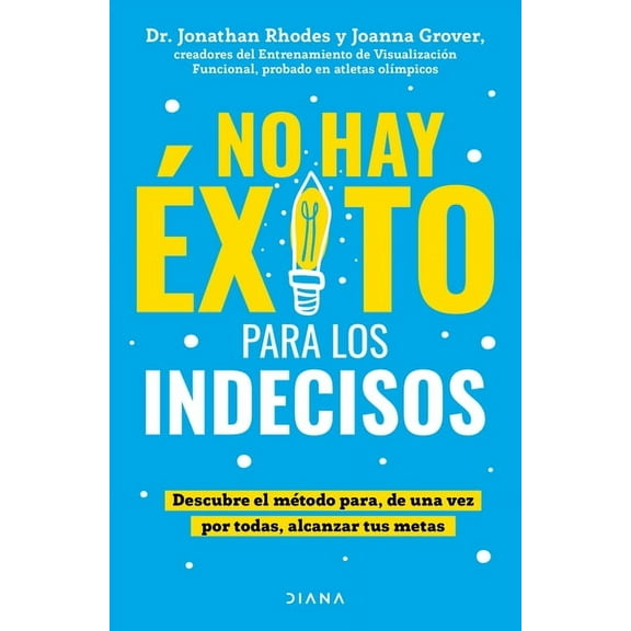No Hay Éxito Para Los Indecisos: Descubre El Método Para, de Una Vez Por Todas, Alcanzar Tue Metas / The Choice Point, (Paperback)