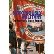 Notoriously Militant: The Story of a Union Branch at Ford Dagenham (Paperback)
