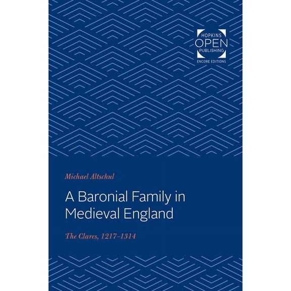 Johns Hopkins University Studies in Hist A Baronial Family in Medieval England: The Clares, 1217-1314, (Paperback)