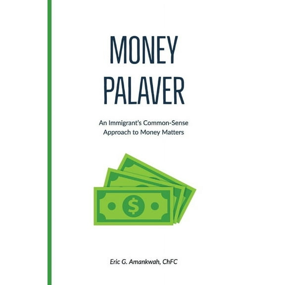 Money Palaver: An Immigrant's Common-Sense Approach to Money Matters, (Paperback)