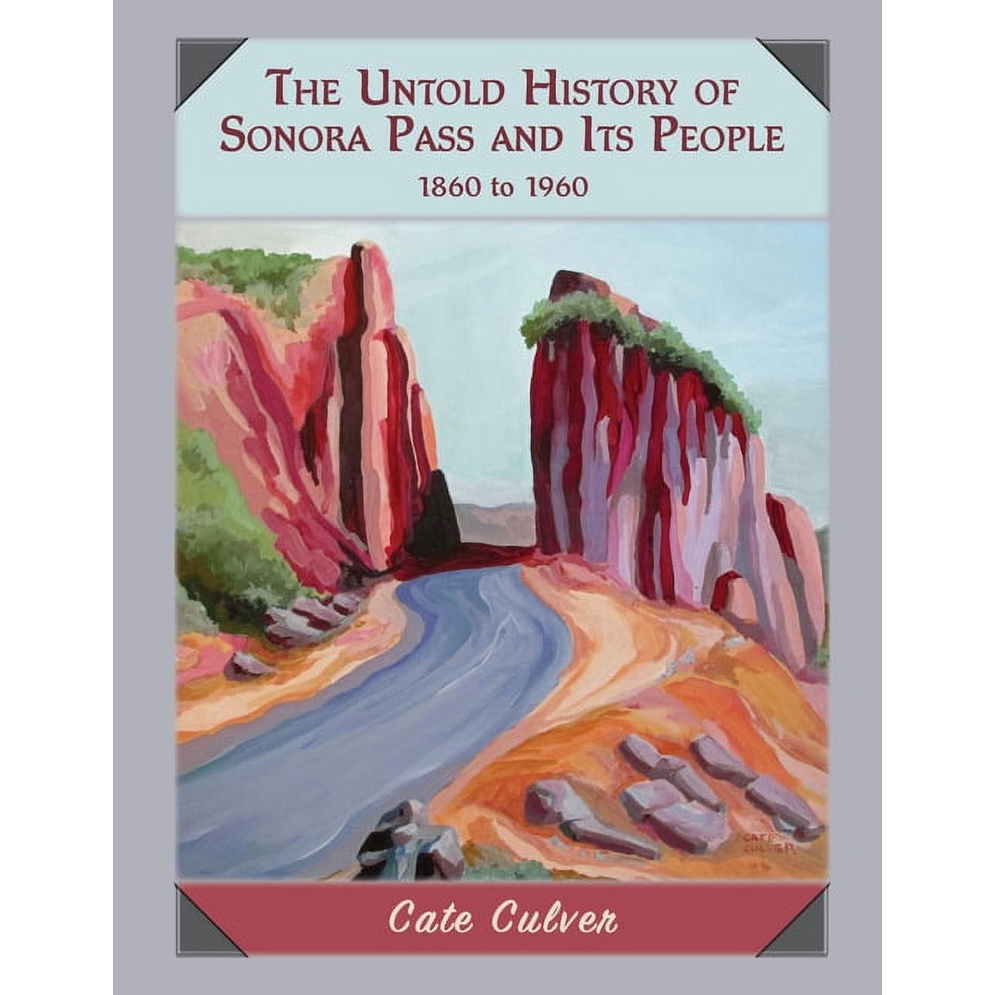 The Untold History of Sonora Pass and Its People: 1860-1960, (Paperback)