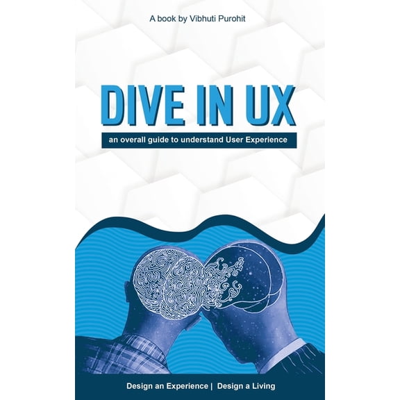 Dive in Ux: An Overall Guide to Understand User Experience, (Paperback)