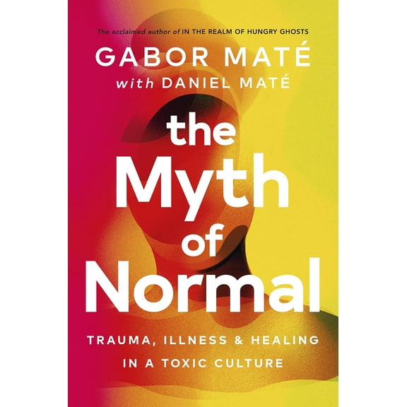 The Myth of Normal: Trauma, Illness & Healing in a Toxic Culture, 9781785042720, 1785042726, Paperback, 1 edition