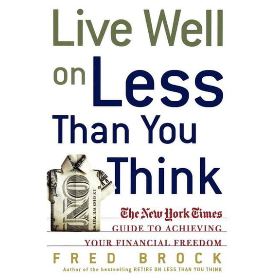 Live Well on Less Than You Think: The New York Times Guide to Achieving Your Financial Freedom, (Paperback)