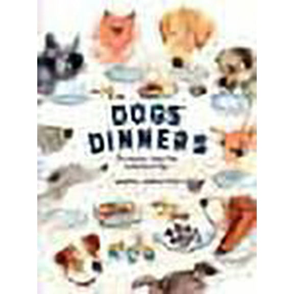 Dogs' Dinners : The Healthy, Happy Way to Feed Your Dog