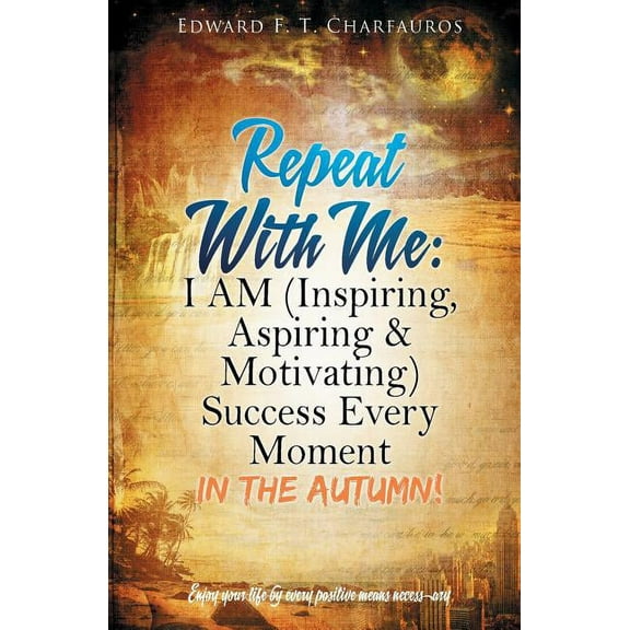 Repeat With Me: I AM (Inspiring, Aspiring & Motivating) Success Every Moment: In The Autumn!, (Paperback)