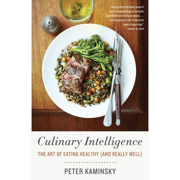 Culinary Intelligence: The Art of Eating Healthy (and Really Well), (Paperback)