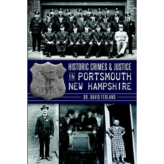 True Crime Historic Crimes & Justice in Portsmouth, New Hampshire, (Paperback)