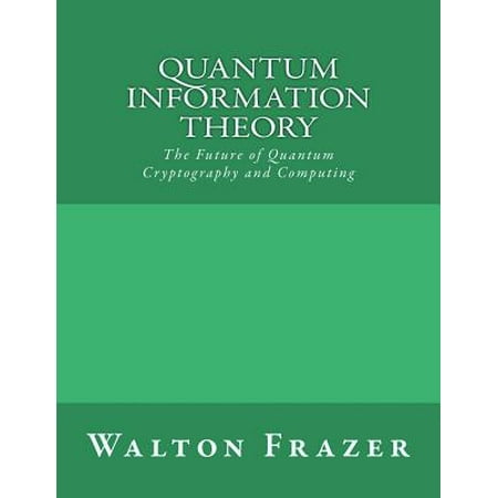 Quantum Information Theory: The Future of Quantum Cryptography and Computing