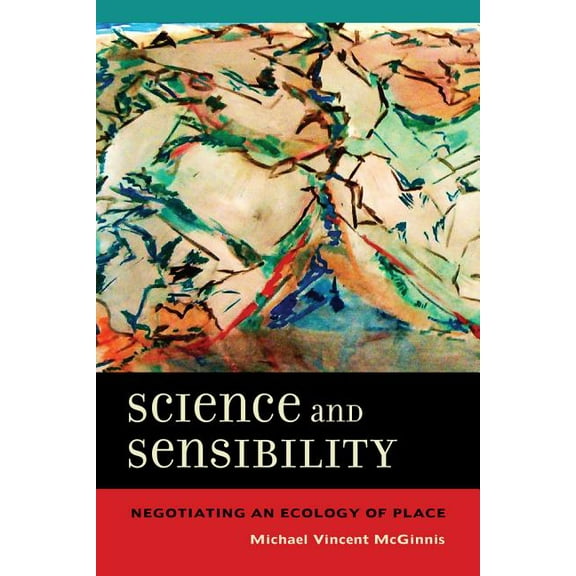 Science and Sensibility : Negotiating an Ecology of Place (Edition 1) (Paperback)