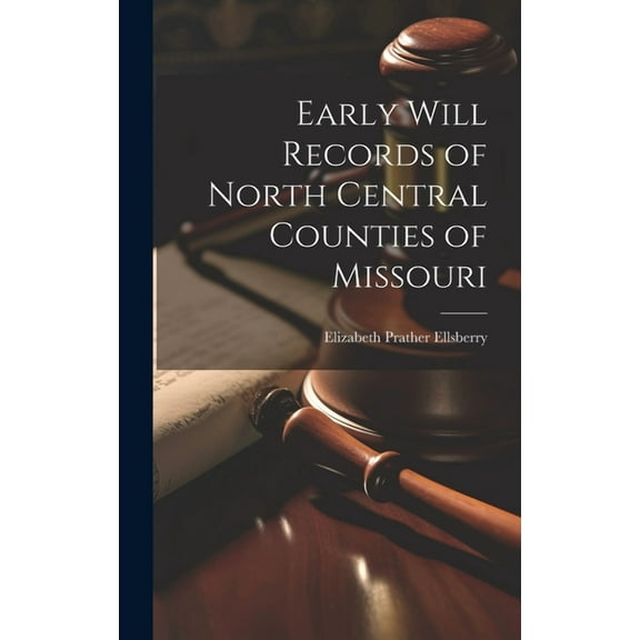Early Will Records of North Central Counties of Missouri (Hardcover)