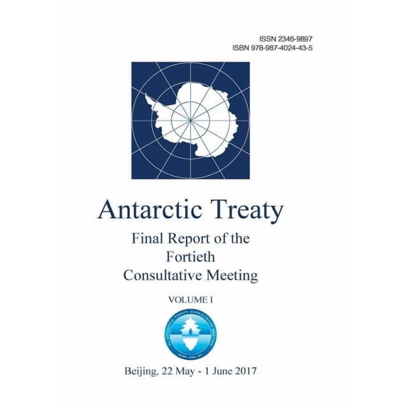 Final Report of the Fortieth Antarctic Treaty Consultative Meeting. Volume 1 (Paperback)