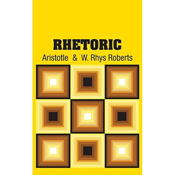 Rhetoric Hardcover 1731704275 9781731704276 Aristotle, W Rhys Roberts