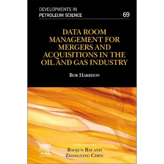 Developments in Petroleum Science Data Room Management for Mergers and Acquisitions in the Oil and Gas Industry: Volume 69, Book 69, (Hardcover)