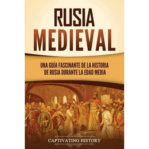 Rusia medieval: Una guía fascinante de la historia de Rusia durante la Edad Media (Paperback)