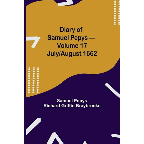 Diary Of Samuel Pepys - Volume 17: July/August 1662, (Paperback)