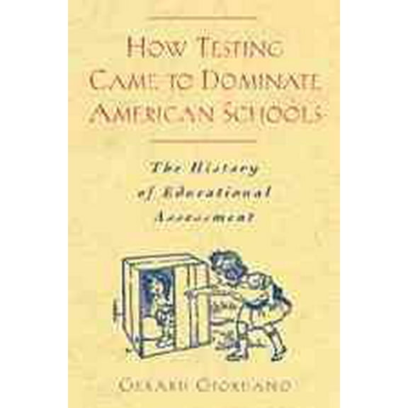 How Testing Came to Dominate American Schools: The History of Educational Assessment (Paperback)