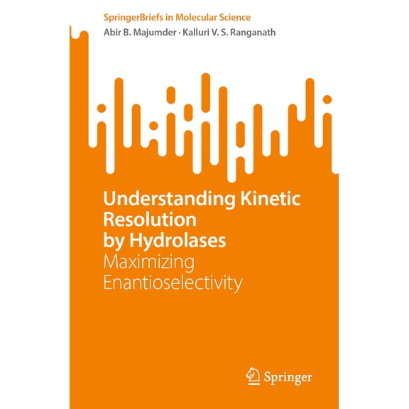 Springerbriefs in Molecular Science Understanding Kinetic Resolution by Hydrolases: Maximizing Enantioselectivity, (Paperback)