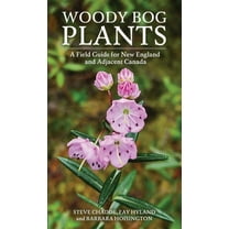 Woody Bog Plants: A Field Guide for New England and Adjacent Canada, (Paperback)