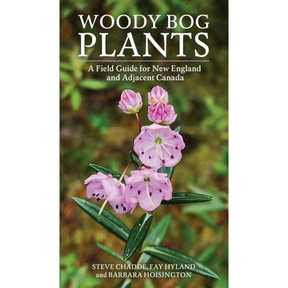 Woody Bog Plants: A Field Guide for New England and Adjacent Canada, (Paperback)