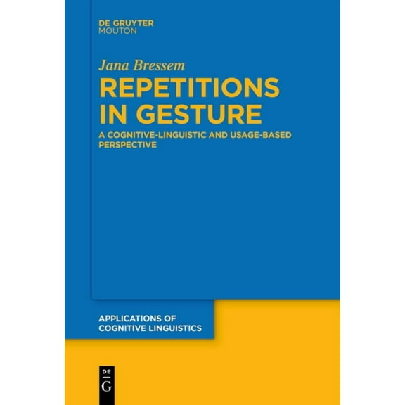 Applications of Cognitive Linguistics [A Repetitions in Gesture: A Cognitive-Linguistic and Usage-Based Perspective, Book 46, (Paperback)