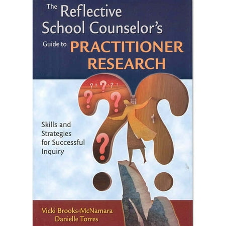 The Reflective School Counselor's Guide to Practitioner Research: Skills and Strategies for Successful Inquiry