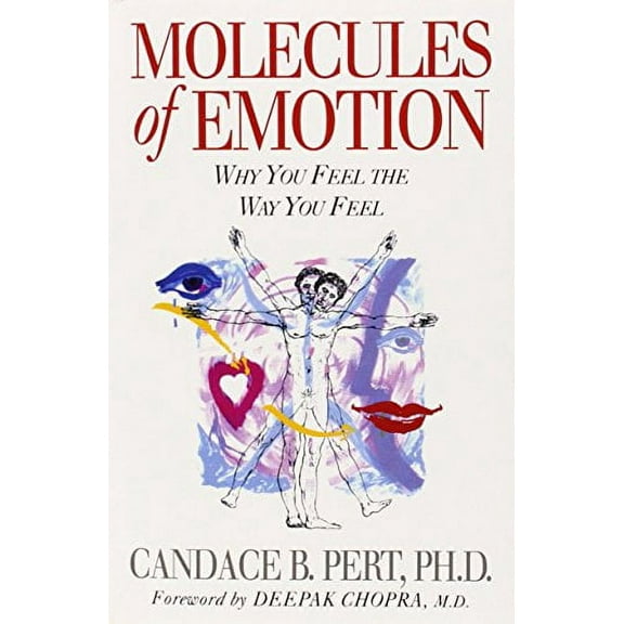 Molecules of Emotion : Why You Feel the Way You Feel