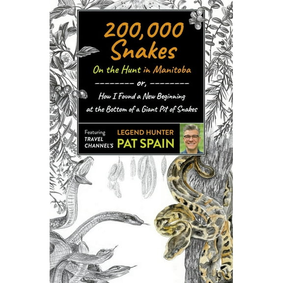 200,000 Snakes: On the Hunt in Manitoba : or, How I Found a New Beginning at the Bottom of a Giant Pit of Snakes (Paperback)